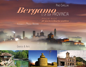 Bergamo e la sua provincia. Immagini nuove di un territorio antico